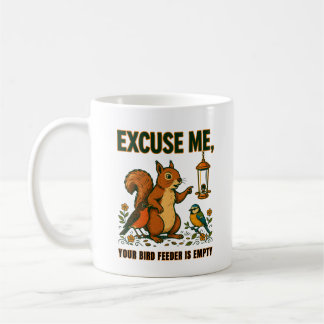 Excuse Me Your Bird Feeder Is Empty Funny Mug