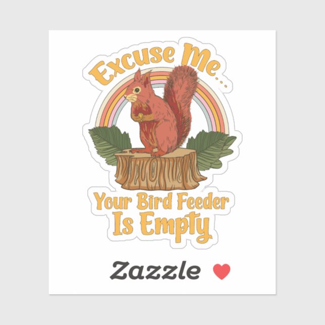 Excuse Me Your Bird Feeder Is Empty Funny Squirrel (Sheet)