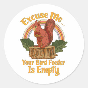 Excuse Me Your Bird Feeder Is Empty Funny Squirrel Classic Round Sticker