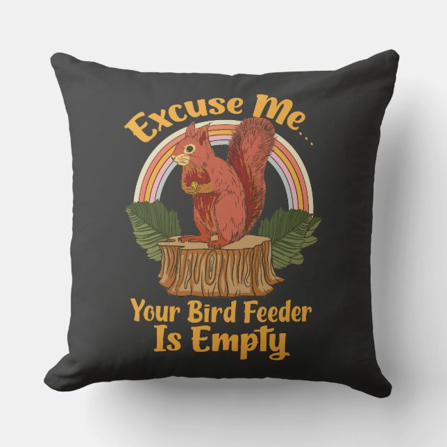Excuse Me Your Bird Feeder Is Empty Funny Squirrel Cushion (Front)