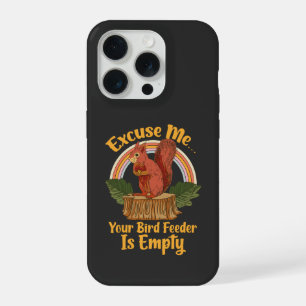 Excuse Me Your Bird Feeder Is Empty Funny Squirrel iPhone 15 Pro Case