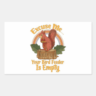 Excuse Me Your Bird Feeder Is Empty Funny Squirrel Rectangular Sticker