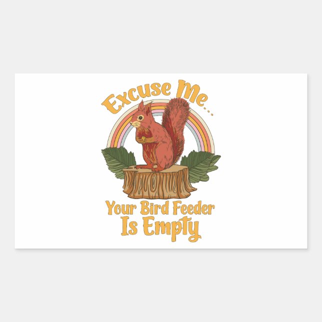 Excuse Me Your Bird Feeder Is Empty Funny Squirrel Rectangular Sticker (Front)