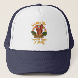 Excuse Me Your Bird Feeder Is Empty Funny Squirrel Trucker Hat