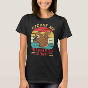 Excuse Me Your Bird Feeder Is Empty Retro Squirrel T-Shirt