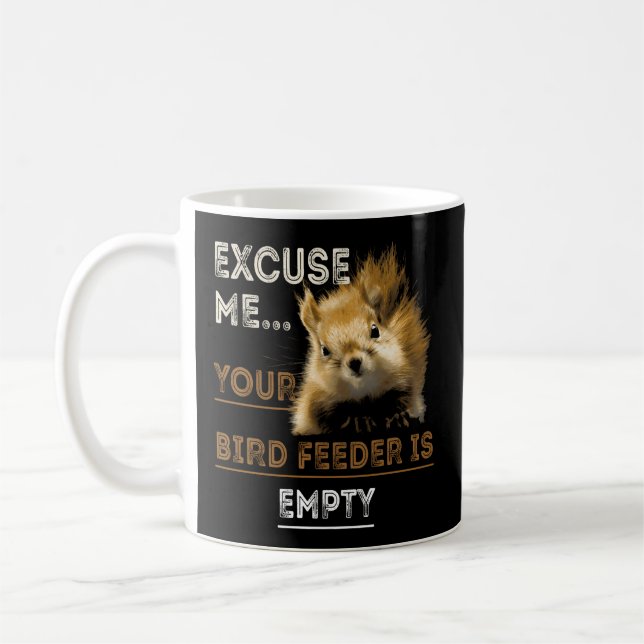 Excuse Me Your Bird Feeder Is Empty Squirrel Coffee Mug (Left)
