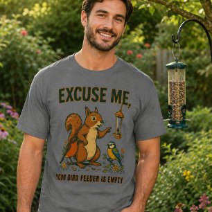 Excuse Me Your Bird Feeder Is Empty T-Shirt