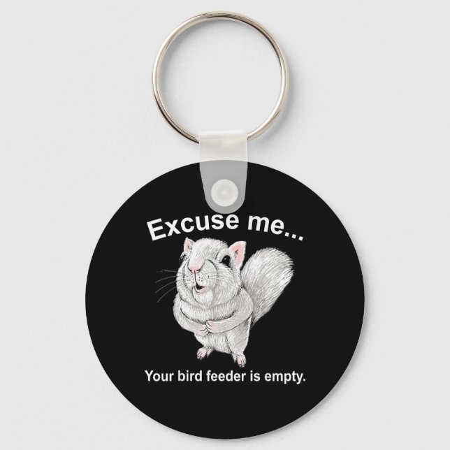 Excuse Me Your Birdfeeder Is Empty Funny Squirrel Key Ring (Front)