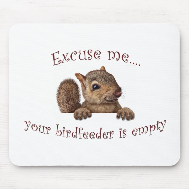 Excuse me...your birdfeeder is empty mouse mat (Front)