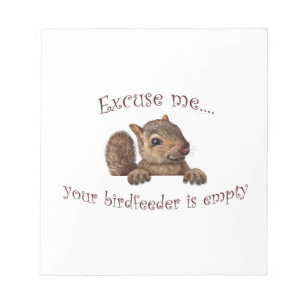 Excuse me...your birdfeeder is empty notepad