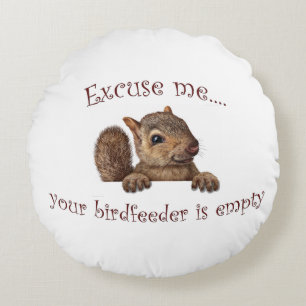 Excuse me...your birdfeeder is empty round cushion
