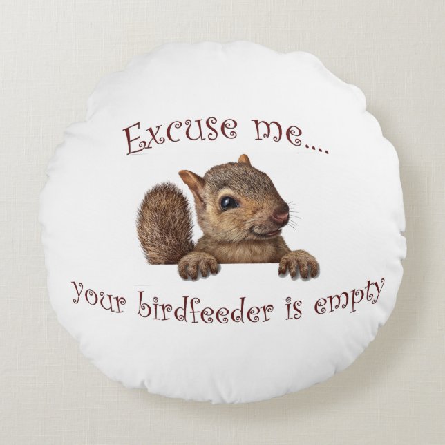 Excuse me...your birdfeeder is empty round cushion (Front)