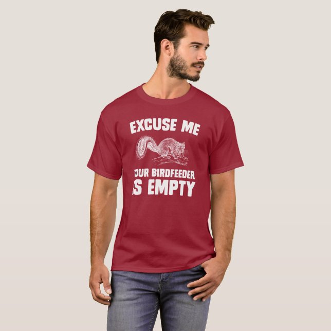 Excuse Me, Your Birdfeeder is Empty T-Shirt (Front Full)