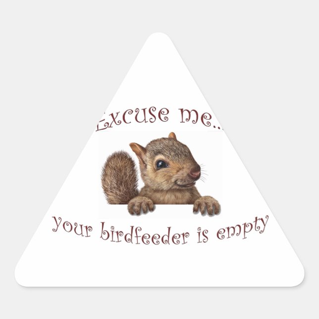 Excuse me...your birdfeeder is empty triangle sticker (Front)
