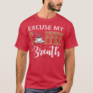 Excuse My Coffee Breath Png T-Shirt
