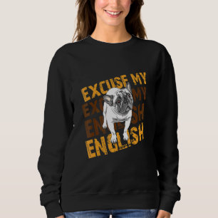 Excuse My English Dog Frenchie French Bulldog Sweatshirt