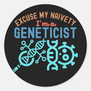 Excuse My Naivety…I'm a Geneticist Classic Round Sticker