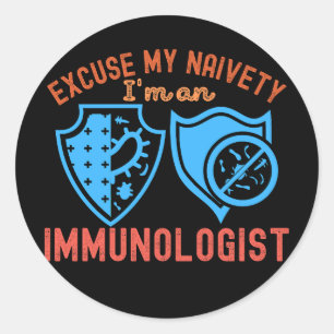 Excuse My Naivety…I'm an Immunologist Classic Round Sticker