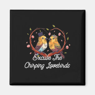 Excuse The Chirping Lovebirds Wedding Honeymoon  Magnet