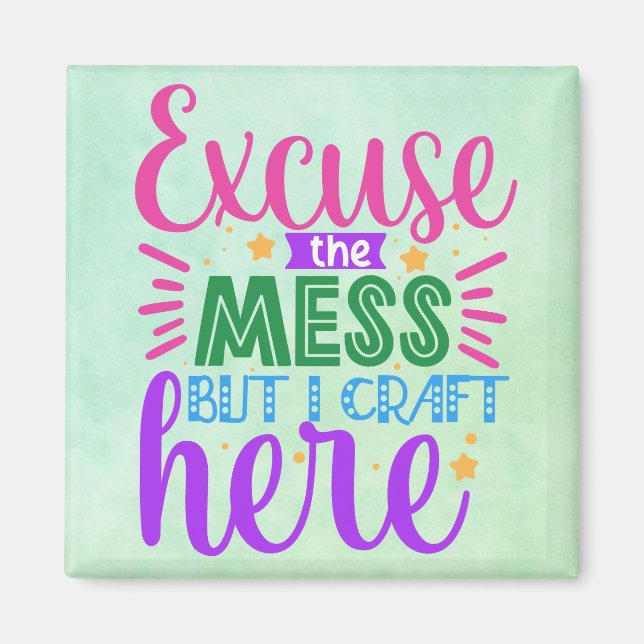 Excuse the Mess but I Craft here Magnet (Front)