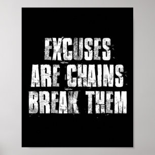 Excuses Are Chains Break Them No Excuses Motivatio Poster