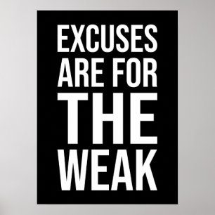 Excuses Are For The Weak - Success Motivational Poster
