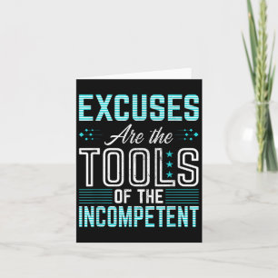 Excuses Are Tools Of Incompetent Inspirational Mot Card