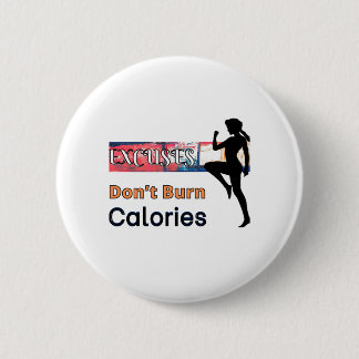 Excuses Don’t Burn Calories 6 Cm Round Badge