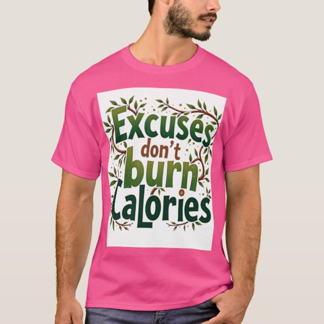  Excuses Don’t Burn Calories T-Shirt (Front)