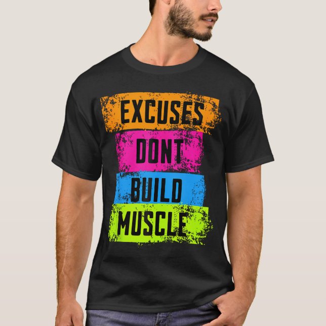 Excuses Don'T Build Muscle Fitness Motivation Gym  T-Shirt (Front)