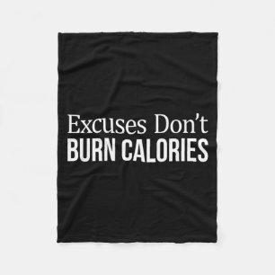 Excuses Don't Burn Calories -  Fleece Blanket