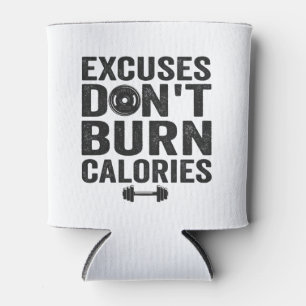 Excuses Don't Burn Calories Funny Fitness Gym Gift Can Cooler