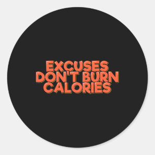 Excuses Don't Burn Calories Funny Workout Fitness  Classic Round Sticker