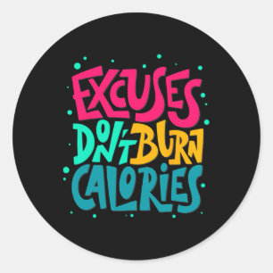Excuses Don't Burn Calories Funny Workout Fitness Classic Round Sticker