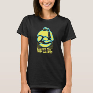 Excuses Don't Burn Calories Funny Workout Humour G T-Shirt