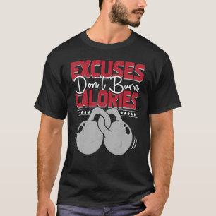 Excuses Don't Burn Calories  Gym Fitness T-Shirt