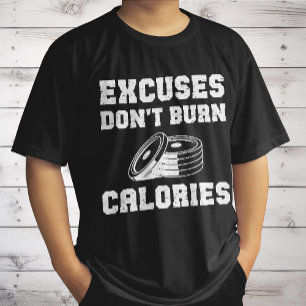 Excuses Don't Burn Calories Motivational Gym  T-Shirt
