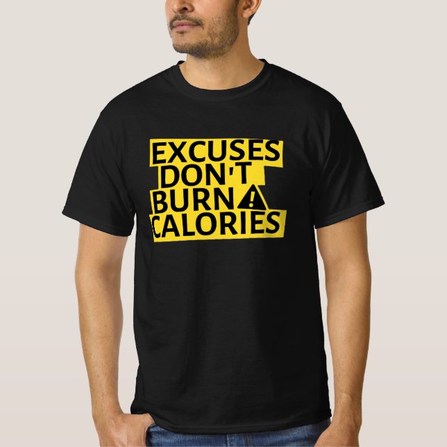 Excuses Don't Burn Calories T-Shirt  (Front)
