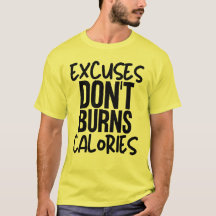 Excuses don't burns Calories T-Shirt