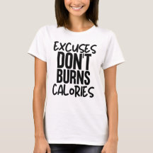 Excuses don't burns Calories