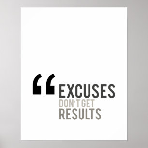 excuses don't get results minimal motivational poster