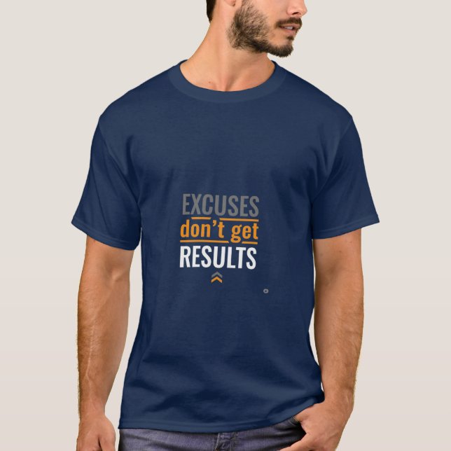 Excuses Don't Get Results T-Shirt (Front)
