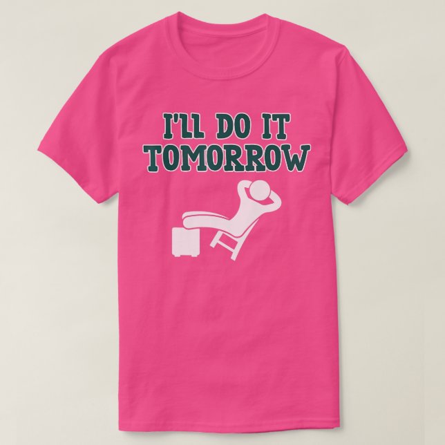Excuses Ill Do It Tomorrow Relaxing Lazy  T-Shirt (Design Front)