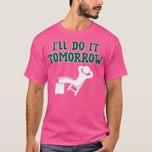 Excuses Ill Do It Tomorrow Relaxing Lazy  T-Shirt