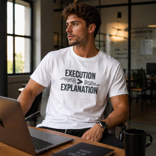 Execution Greater Than Explanation Founder Mindset T-Shirt