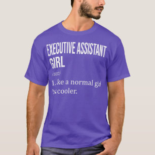 EXECUTIVE ASSISTANT Girl Like A Normal Girl But Co T-Shirt