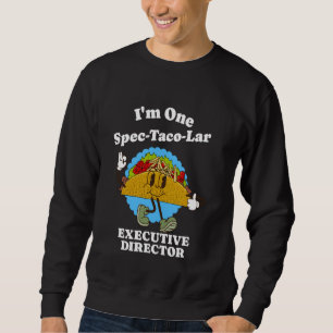 Executive Director Funny Taco Quote Management Bos Sweatshirt