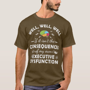 Executive Dysfunction Autism Neurodivergent Neurod T-Shirt