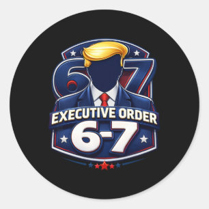 Executive Order 6-7 Trump Meme Political Apparel Classic Round Sticker