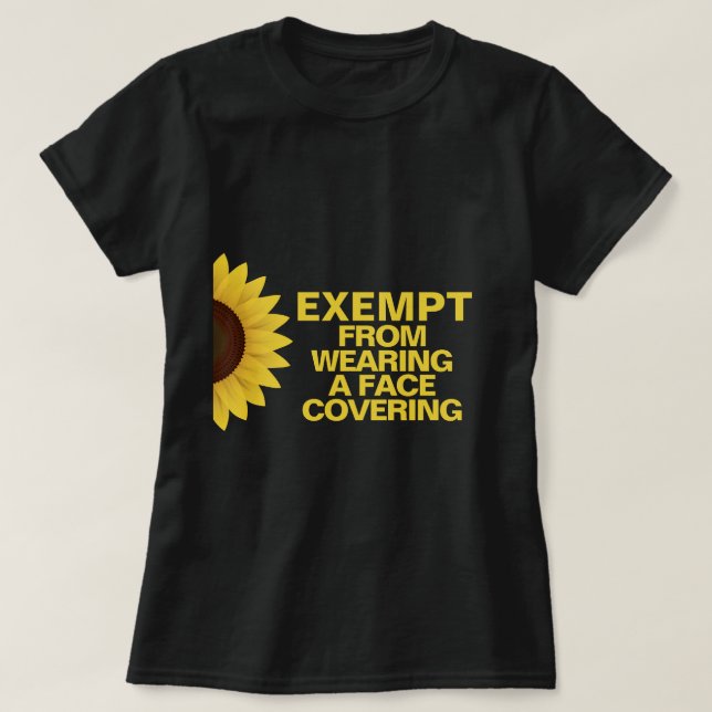 Exempt From Face Coverings Sunflower T-Shirt (Design Front)